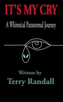 IT'S MY CRY: A Whimsical Paranormal Journey B0FGWPDJL3 Book Cover