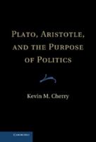 Plato, Aristotle, and the Purpose of Politics 1107021677 Book Cover