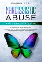 Narcissistic Abuse: The Complete Guide to Recovering From Narcissistic Abuse - Discover How to Identify Narcissism in Ourselves and Others to Avoid Toxic Relationships 1686858914 Book Cover