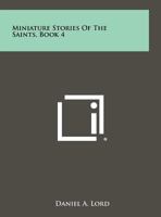 Miniature Stories of the Saints, Book 4 1258434555 Book Cover