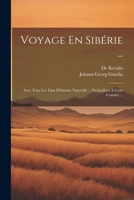 Voyage En Sibérie ...: Avec Tous Les Faits D'histoire Naturelle ... Particuliers À Cette Contrée ... 1021623091 Book Cover