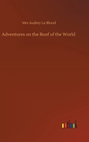 Adventures on the Roof of the World 1505427789 Book Cover