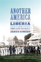 Another America: The Story of Liberia and the Former Slaves Who Ruled It 0809026953 Book Cover