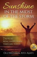 Sunshine in the Midst of the Storm: 7 Keys to Being Happy when Times are Tough 0994859724 Book Cover
