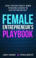Female Entrepreneur's Playbook: Secret Strategies From 20+ Women for Building a Business You Love and Getting Paid for It 1736858734 Book Cover