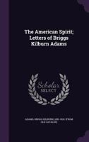 The American Spirit: Letters Of Briggs Kilburn Adams, Lieutenant Of The Royal Flying Corps 1378064488 Book Cover