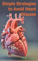 Simple Strategies to Avoid Heart Disease B0BR8D842B Book Cover