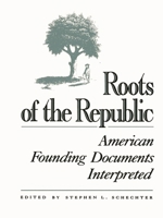 Roots of the Republic: American Founding Documents Interpreted 0945612192 Book Cover