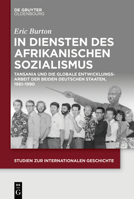 In Diensten Des Afrikanischen Sozialismus: Tansania Und Die Globale Entwicklungsarbeit Der Beiden Deutschen Staaten, 1961-1990 3110705524 Book Cover