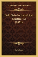 Dell' Ozio In Italia Libri Quattro V2 (1871) 1160859353 Book Cover