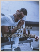 Fitness For Busy Professionals: Addressing the challenges of maintaining a healthy lifestyle for individuals with hectic schedules, offering practical tips and time-saving strategies. B0CWDX591H Book Cover