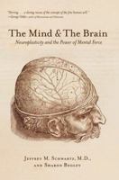 The Mind and the Brain: Neuroplasticity and the Power of Mental Force 0060988479 Book Cover