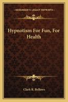 Hypnotism For Fun, For Health 1432595423 Book Cover