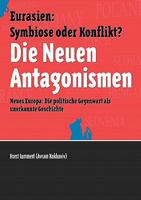 Die Neuen Antagonismen: Euarsien: Symbiose oder Konflikt? Neues Europa: Die politische Gegenwart als unerkannte Geschichte 3842363273 Book Cover