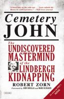Cemetery John: The Undiscovered Mastermind Behind the Lindbergh Kidnapping 1468306693 Book Cover