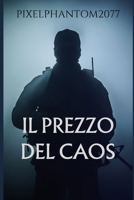 IL PREZZO DEL CAOS (Italian Edition) B0FDWMMXWG Book Cover