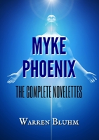 Myke Phoenix: The Complete Novelettes 0991010760 Book Cover