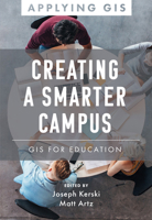 Creating a Smarter Campus: GIS for Education 1589487370 Book Cover
