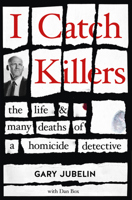 I Catch Killers: The Life and Many Deaths of a Homicide Detective 1460758919 Book Cover