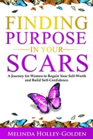Finding Purpose in Your Scars: A Journey for Women to Regain Your Self-Worth and Build Self-Confidence 0578801361 Book Cover