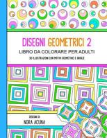 Disegni Geometrici 2: Libro da Colorare per Adulti 1546795332 Book Cover