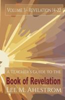 Teacher's Guide to the Book of Revelation, Volume 3: Chapters 14-22 by Lee M. Ahlstrom 1961110229 Book Cover
