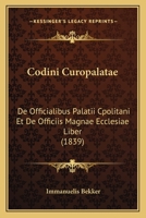 Codini Curopalatae: De Officialibus Palatii Cpolitani Et De Officiis Magnae Ecclesiae Liber (1839) 116083251X Book Cover