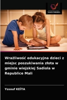 Wra&#380;liwo&#347;c edukacyjna dzieci z miejsc poszukiwania zlota w gminie wiejskiej Sadiola w Republice Mali 6203517941 Book Cover