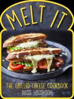 Melt It: The Grilled Cheese Cookbook 1909487805 Book Cover