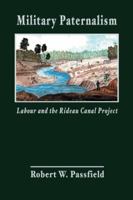 Military Paternalism, Labour, and the Rideau Canal Project 1481755692 Book Cover