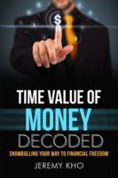 Time Value of Money Decoded: Snowballing Your Way to Financial Freedom 1980901538 Book Cover