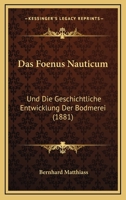 Das Foenus Nauticum und die Geschichtliche Entwicklung der Bodmerei ... 1160361525 Book Cover