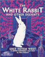 The White Rabbit and Other Delights: East Totem West : A Hippie Company, 1967-1969 0764900110 Book Cover