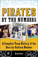 Pirates By the Numbers: A Complete Team History of the Bucs By Uniform Number 1613219237 Book Cover