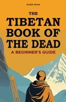 The Tibetan Book of the Dead: A Beginner's Guide B0CM1LT5H3 Book Cover