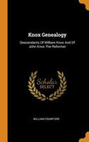 Knox Genealogy: Descendants Of William Knox And Of John Knox The Reformer 1015535070 Book Cover