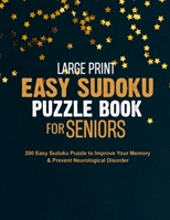 Large Print Easy Sudoku Puzzle Book for Seniors: 200 Easy Sudoku Puzzle to Improve Your Memory & Prevent Neurological Disorder Puzzles and Solutions - Perfect for Beginners B08MTNVMVT Book Cover