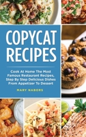 Copycat Recipes: Cook At Home The Most Famous Restaurant Recipes, Step By Step Delicious Dishes From Appetizer To Dessert 1801239800 Book Cover