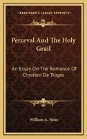 Perceval And The Holy Grail: An Essay On The Romance Of Chretien De Troyes 1432627635 Book Cover