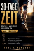 30-TAGE-ZEIT Genesung nach einer Knieoperation Aktivitätsbuch: Tägliche mentale Übungen, Gehirnspiele und Unterstützung, um während der Heilung positiv und aktiv zu bleiben (German Edition) B0H512M4D3 Book Cover
