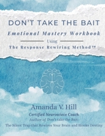 Don't Take the Bait Workbook: Emotional Mastery Workbook Using The Response Rewiring Method B0GW7K4HM7 Book Cover