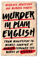 Murder in Plain English: From Manifestos to Memes--Looking at Murder Through the Words of Killers 1633882535 Book Cover