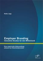 Employer Branding - Innovative ANS Tze F R Den Mittelstand: Eine Empirische Untersuchung Anhand Von Chemielaboranten 384289127X Book Cover