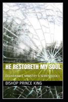 HE RESTORETH MY SOUL: DELIVERANCE MINISTRY A SERIES BOOK3 1796656577 Book Cover