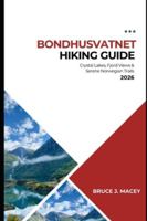 BONDHUSVATNET HIKING GUIDE 2026: CRYSTAL LAKES, FJORD VIEWS & SERENE NORWEGIAN TRAILS (Journey Chronicles 2025) B0G4D5S24R Book Cover