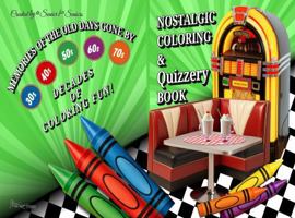 Nostalgic Coloring & Quizzery Book: Memories of the Old Days Gone By-A Fun and Relaxing Coloring and Trivia Activity Book for Seniors Featuring the 1930s through the 1970s Decades of Fun! 1969155507 Book Cover