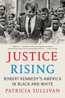 Justice Rising: Robert Kennedy’s America in Black and White 0674737458 Book Cover