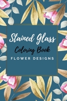 Stained Glass Coloring Book: large print coloring book easy flower patterns B08QWTQSQ1 Book Cover