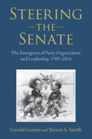 Steering the Senate: The Emergence of Party Organization and Leadership, 1789-2024 0521709865 Book Cover
