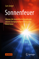 Sonnenfeuer: Warum die kontrollierte Kernfusion unsere Energieprobleme endgültig lösen kann (German Edition) 3662721465 Book Cover